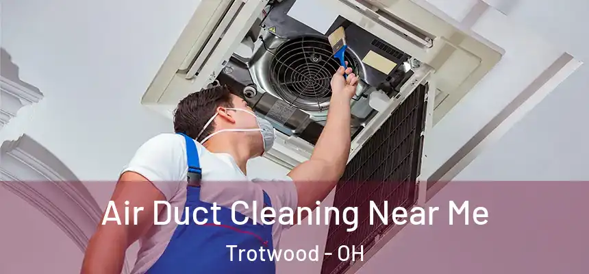  Air Duct Cleaning Near Me Trotwood - OH