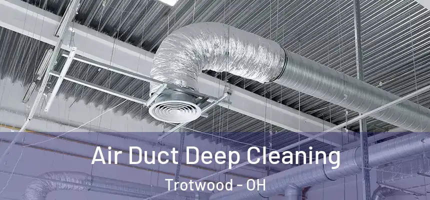 Air Duct Deep Cleaning Trotwood - OH