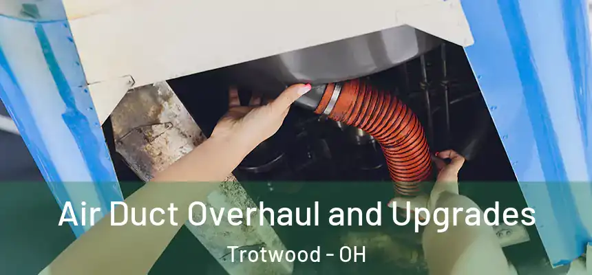  Air Duct Overhaul and Upgrades Trotwood - OH