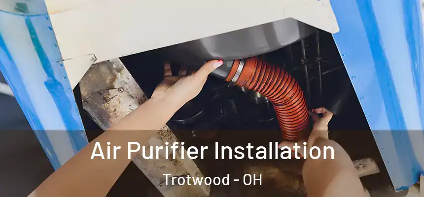  Air Purifier Installation Trotwood - OH