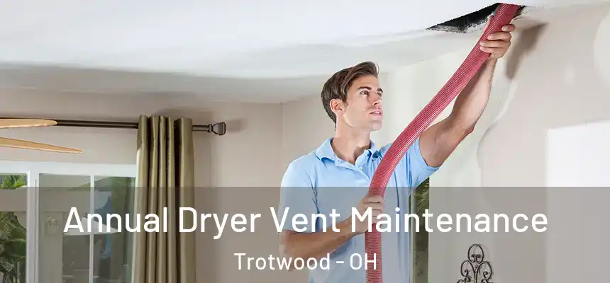  Annual Dryer Vent Maintenance Trotwood - OH