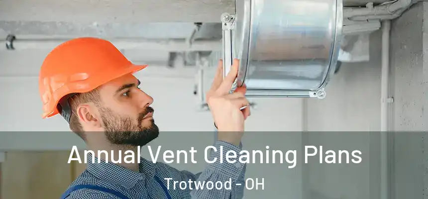  Annual Vent Cleaning Plans Trotwood - OH