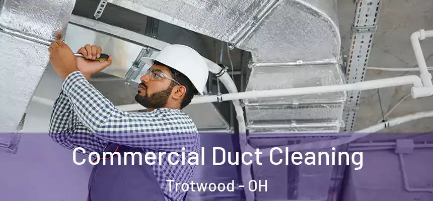 Commercial Duct Cleaning Trotwood - OH
