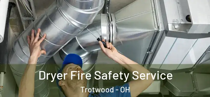  Dryer Fire Safety Service Trotwood - OH