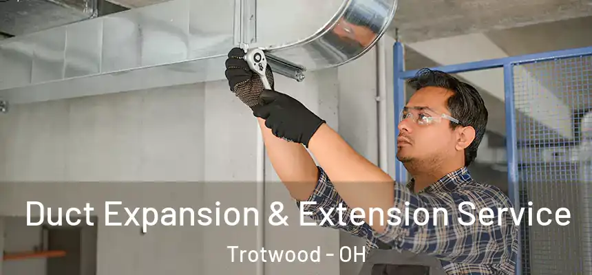  Duct Expansion & Extension Service Trotwood - OH