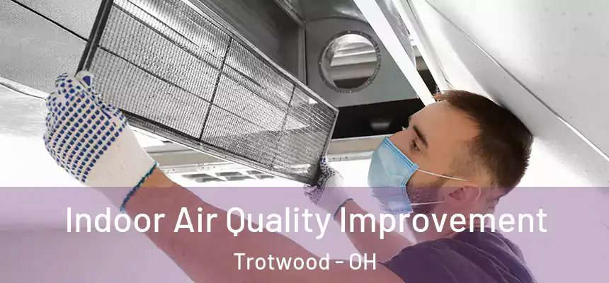  Indoor Air Quality Improvement Trotwood - OH