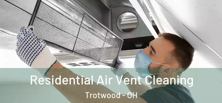 Residential Air Vent Cleaning Trotwood - OH