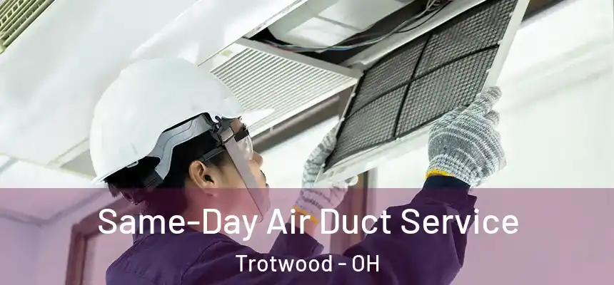 Same-Day Air Duct Service Trotwood - OH