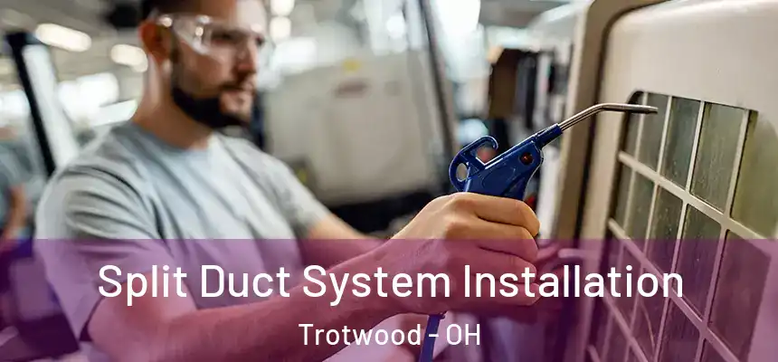 Split Duct System Installation Trotwood - OH