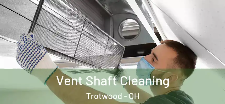  Vent Shaft Cleaning Trotwood - OH