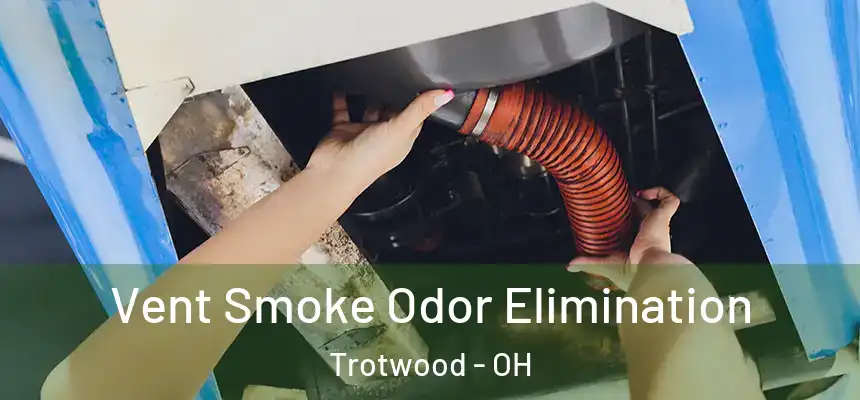  Vent Smoke Odor Elimination Trotwood - OH