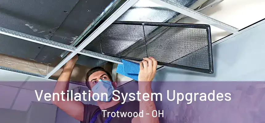 Ventilation System Upgrades Trotwood - OH