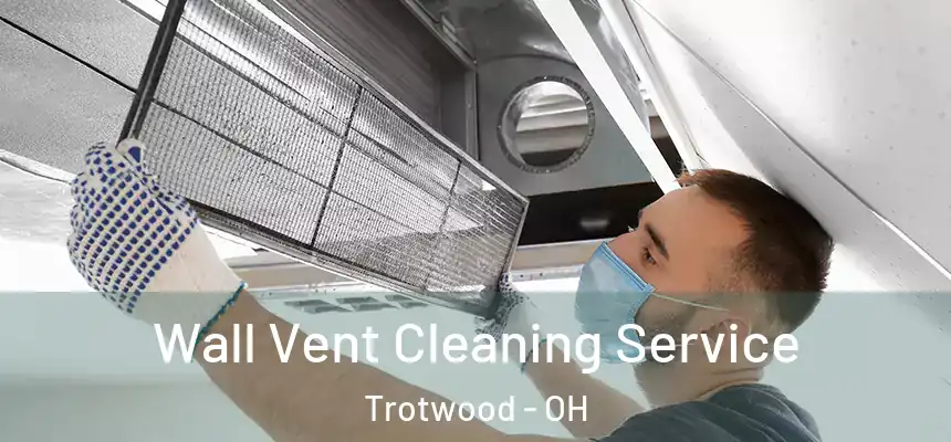 Wall Vent Cleaning Service Trotwood - OH